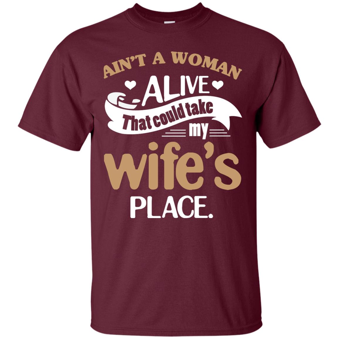 Ain_t A Woman Alive That Could Take My Wife_s Place Husband Shirt Maroon