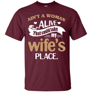 Ain_t A Woman Alive That Could Take My Wife_s Place Husband ShirtG200 Gildan Ultra Cotton T-Shirt