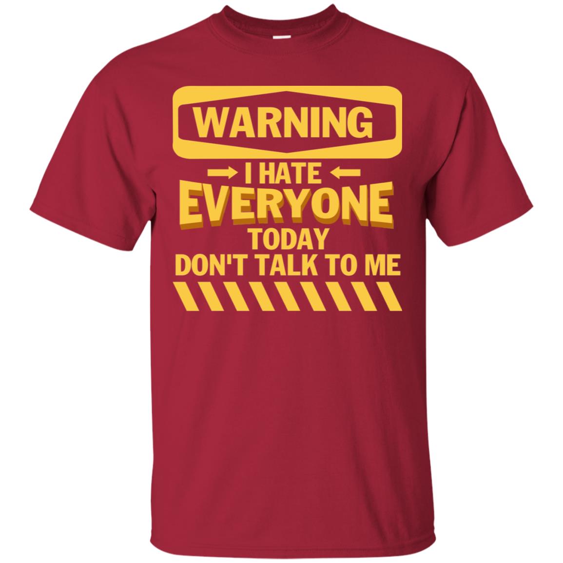 Warning I Hate Everyone Today Don't Talk To Me Best Quote Shirt Cardinal