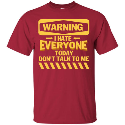 Warning I Hate Everyone Today Don't Talk To Me Best Quote Shirt Cardinal