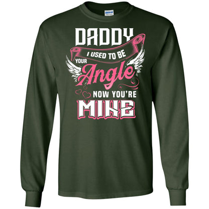 Daddy I Used To Be Your Angel Now You_re Mine Daddy In Heaven Shirt Forest Green