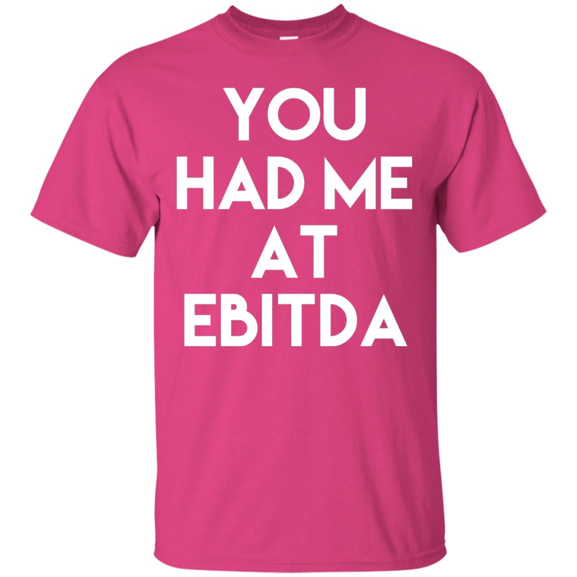 Accounting Cpa T-shirt You Had Me At Ebitda Heliconia
