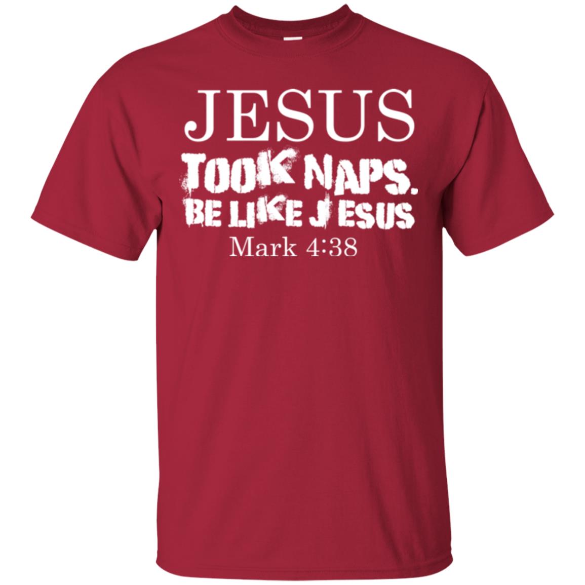 Jesus Took Naps Be Like Jesus Mark Christian T-shirt Cardinal