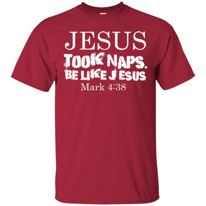 Jesus Took Naps Be Like Jesus Mark Christian T-shirt Cardinal