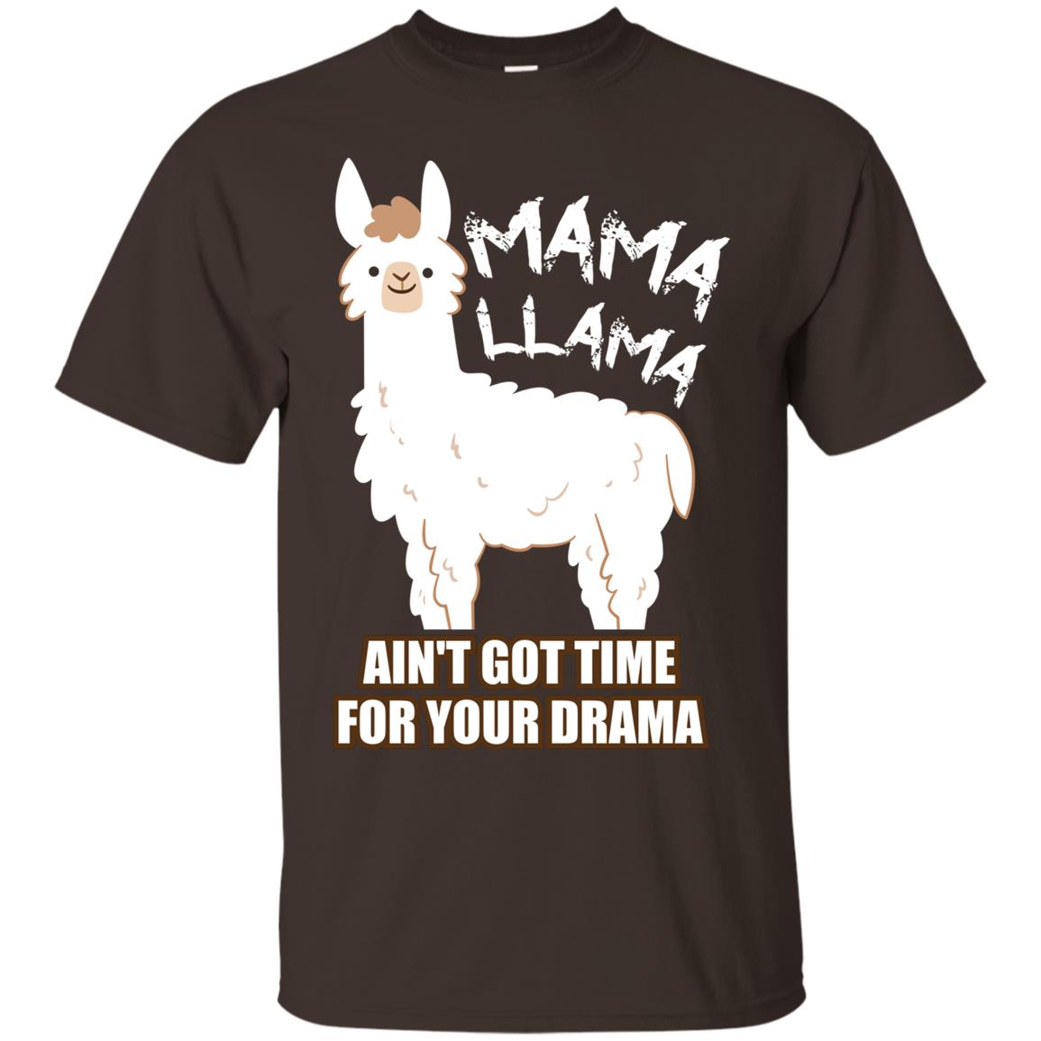 Mama Llama Ain_t Got Time For Your Drama Funny Llama T-shirt For Mama Dark Chocolate