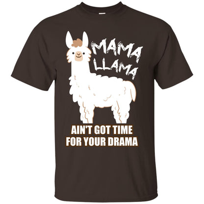 Mama Llama Ain_t Got Time For Your Drama Funny Llama T-shirt For Mama Dark Chocolate