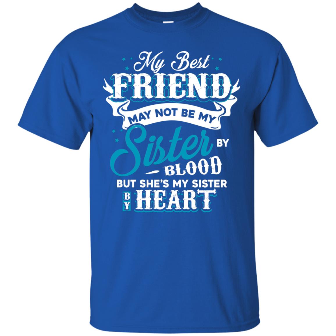 My Best Friend May Not Be My Sister By Blodd But She's My Sister By Heart Royal