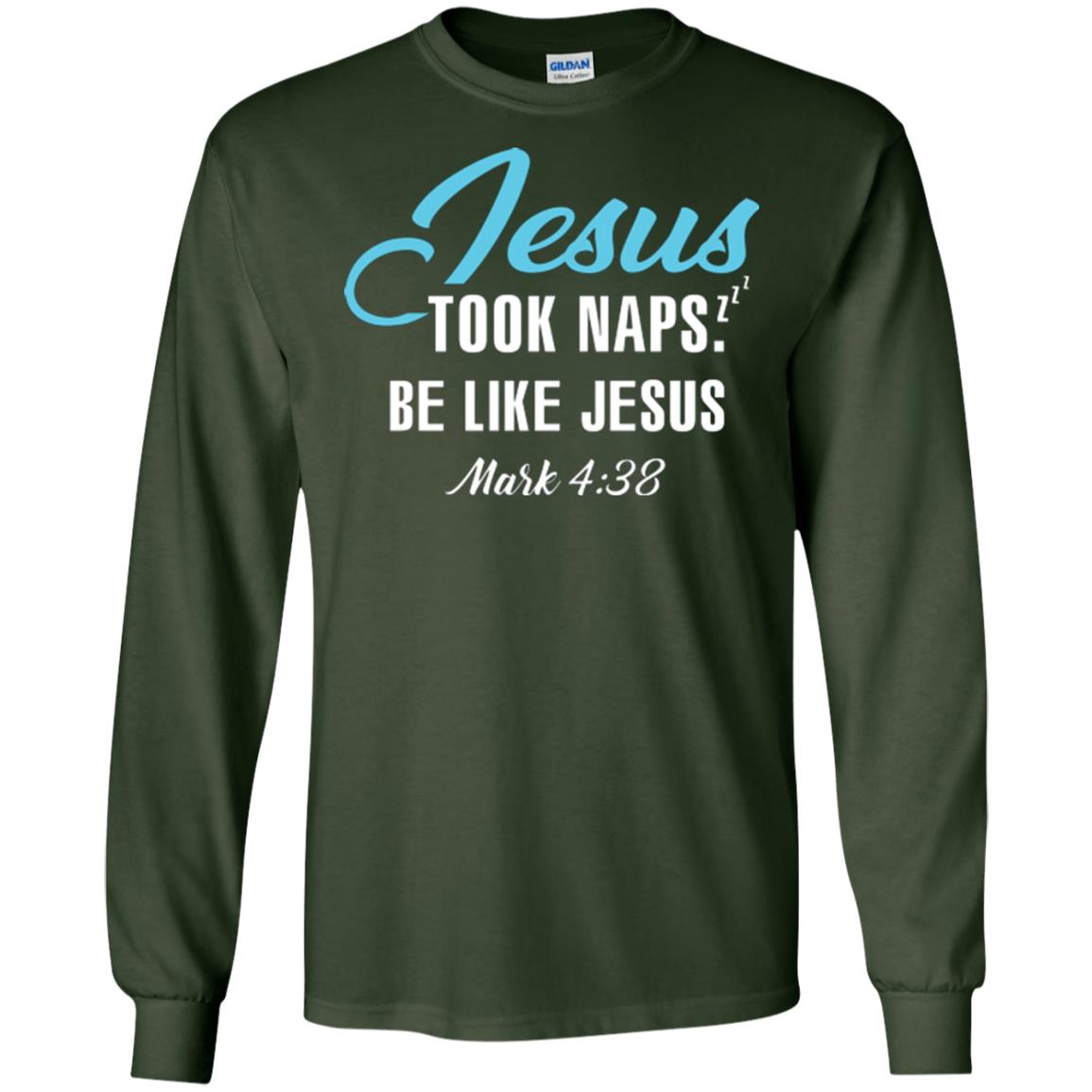 Christian T-shirt Jesus Took Naps Be Like Jesus Forest Green