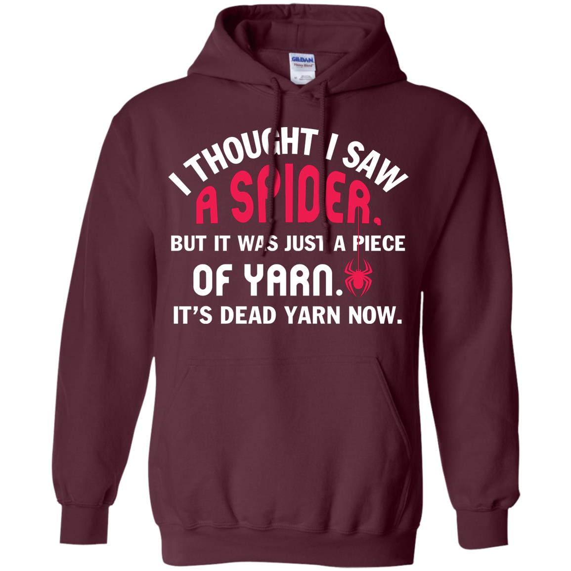 I Thought I Saw A Spider But It Was Just A Piece Of Yarn It’s Dead Yarn Now Funny Spider T-shirt Maroon