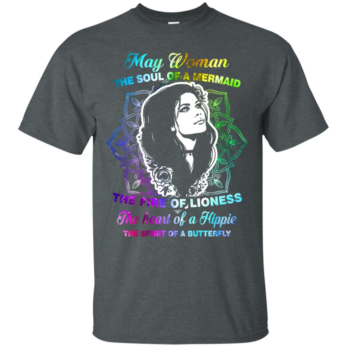 May Woman Shirt The Soul Of A Mermaid The Fire Of Lioness The Heart Of A Hippeie The Spirit Of A Butterfly Dark Heather