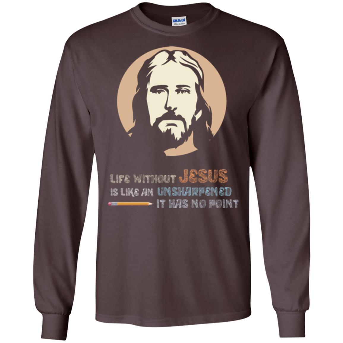 Christian T-shirt Life Without Jesus Is Like An Unsharpened Dark Chocolate