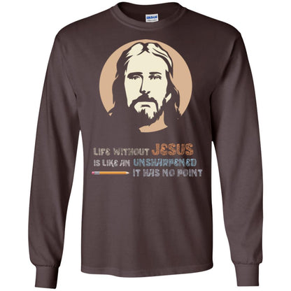Christian T-shirt Life Without Jesus Is Like An Unsharpened Dark Chocolate