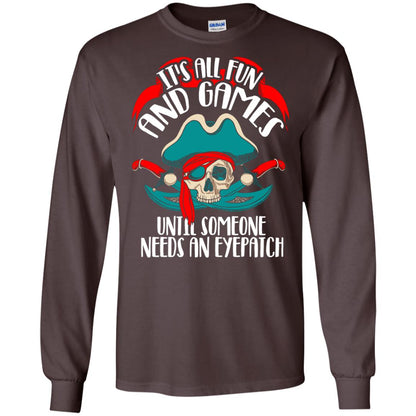 It_s All Fun And Games Until Someone Needs An Eyepatch Pirate T-shirt Dark Chocolate
