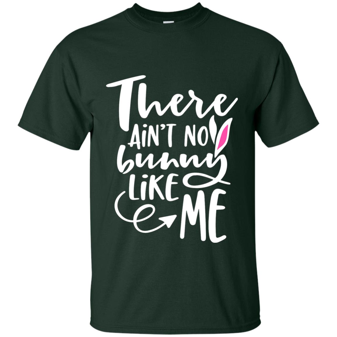 Funny Bunny Shirt There Aint No Bunny Like Me Forest