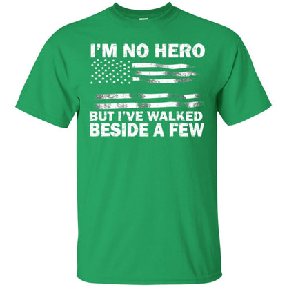 Im No Hero But Ive Walked Beside A Few Shirt Irish Green
