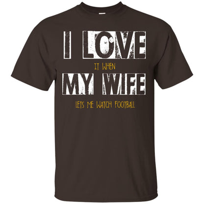Husband T-shirt I Love It When My Wife Lets Me Watch Football Dark Chocolate