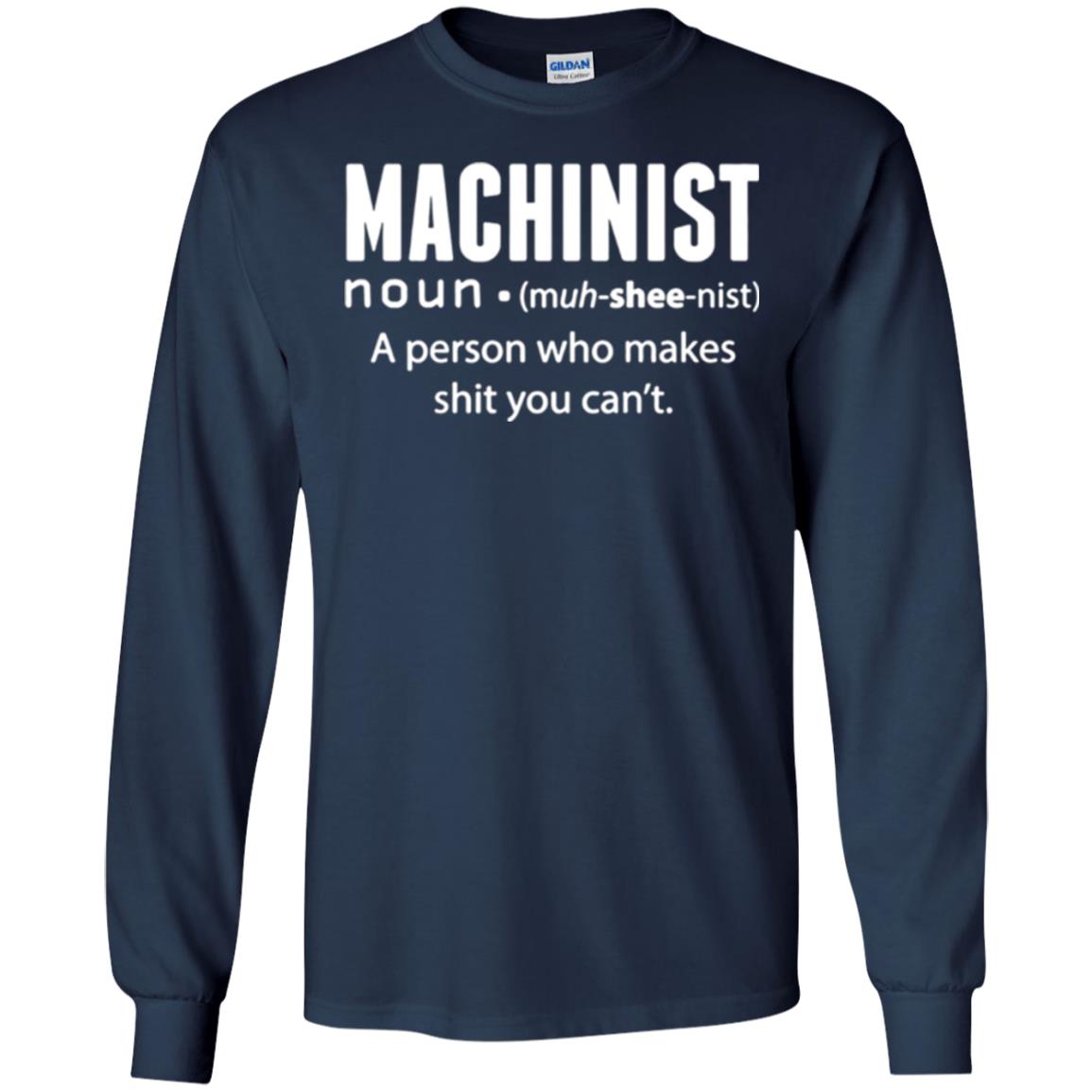 A Person Who Makes Shit You Can't Machinist Definition T-shirt Navy
