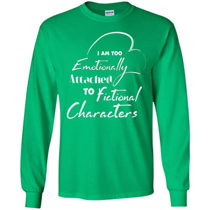 I Am Too Emotionally Attached To Fictional Characters T-shirt Irish Green