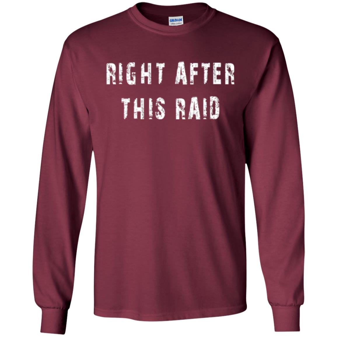 Gamer T-shirt Right After This Raid Maroon