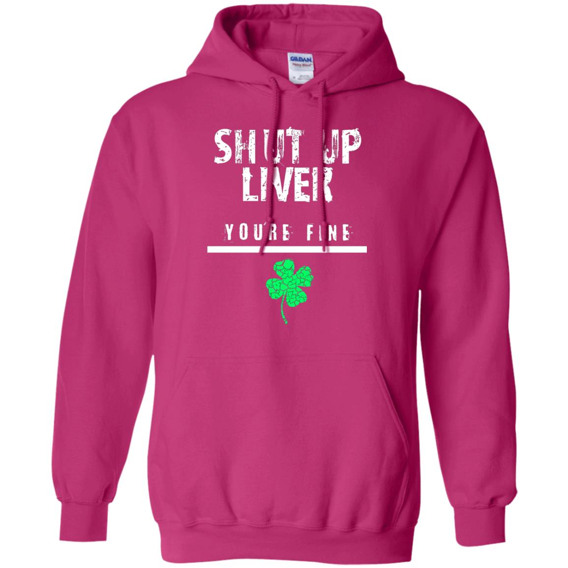 Shut Up Liver You_re Fine St. Patrick_s Day T-shirt Heliconia