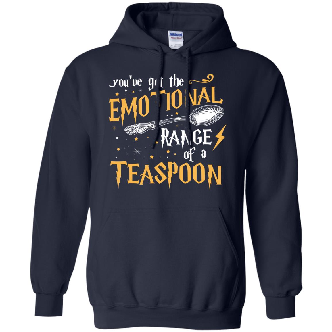 You_ve Got A Emotional Range Of A Teaspoon Harry Potter Fan T-shirtG185 Gildan Pullover Hoodie 8 oz.