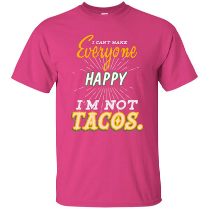 I Can't Make Everyone Happy I'm Not Tacos Best Quote Shirt Heliconia