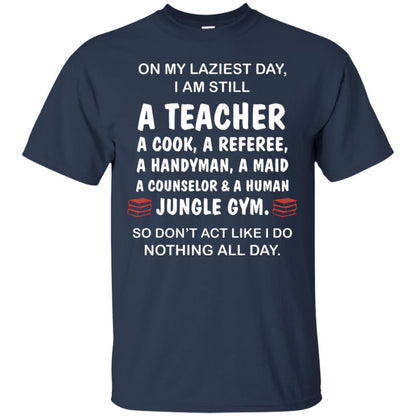 On My Laziest Day I Am Still A Teacher Shirt Navy