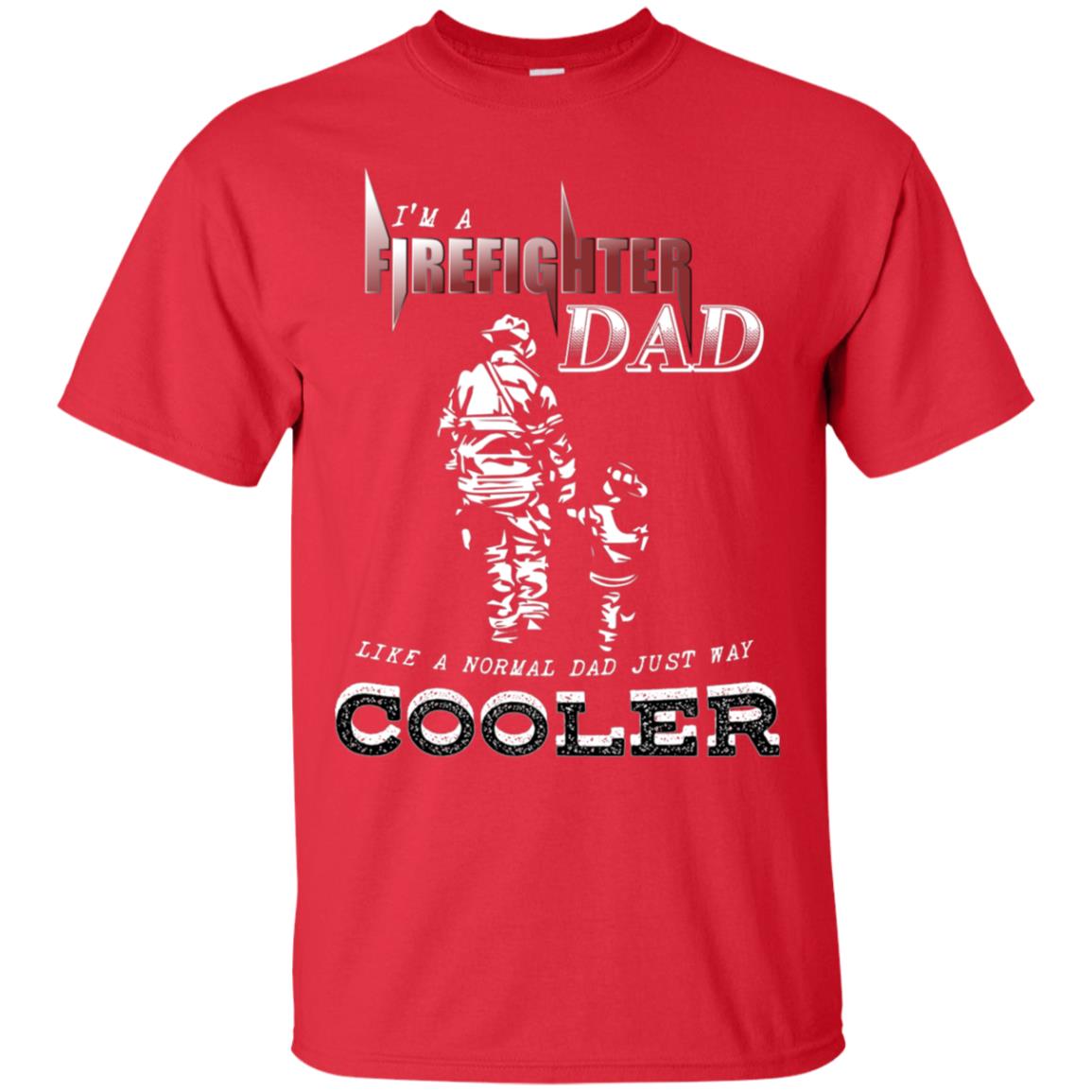 I'm Firefighter Dad Like A Normal Dad Just Way Cooler Shirt Red