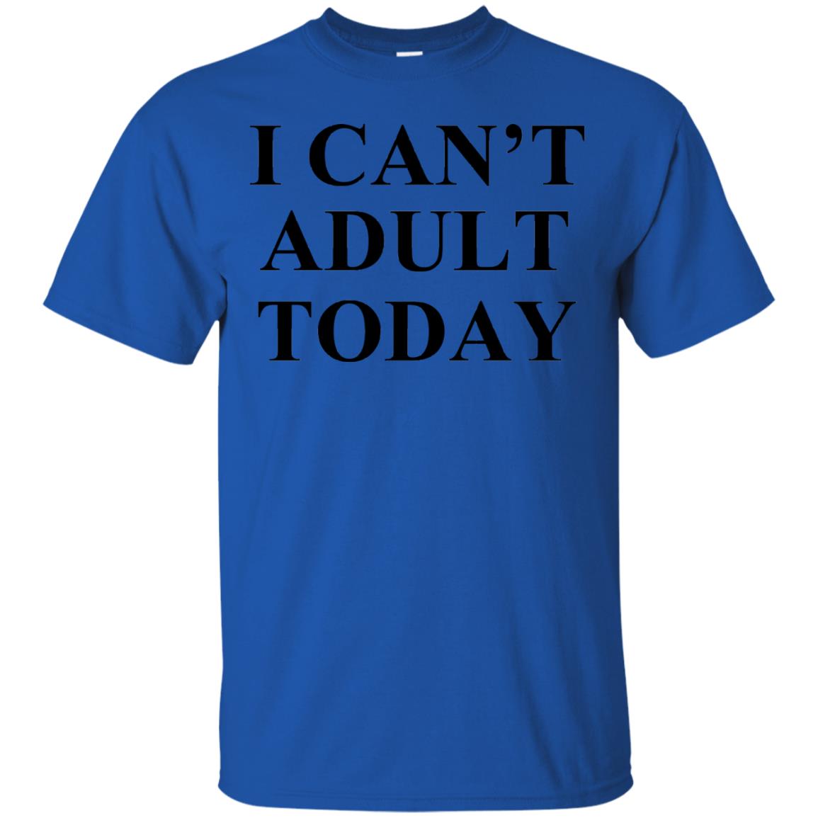 I Cant Adult Today Shirts Royal