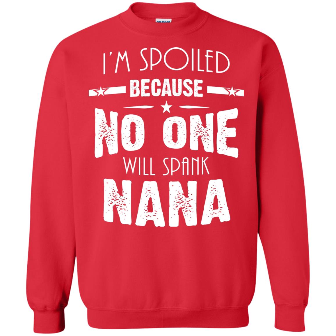 Family T-shirt I'm Spoiled Because No One Will Spank Nana Red