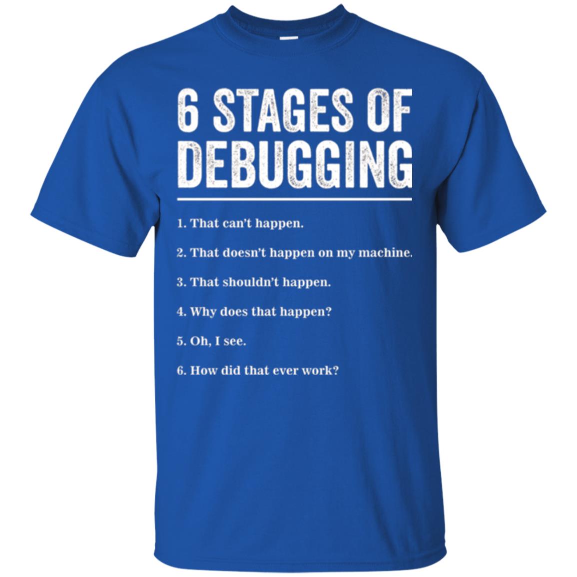 Programmer T-shirt 6 Stages Of Debugging Royal