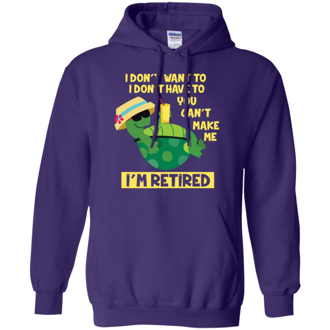 I Don't Want To I Don't Have To You Can't Make Me I'm Retired Shirt Purple