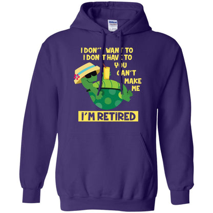 I Don't Want To I Don't Have To You Can't Make Me I'm Retired Shirt Purple