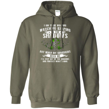 I Am There Waiting Watching Keeping To The Shawdows But When My Grandkids Need Me I'll Step Out Of The Shadows And Protect What's Mine Military Green