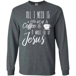 Christian T-shirt All I Need Is A Little Bit Of Coffee