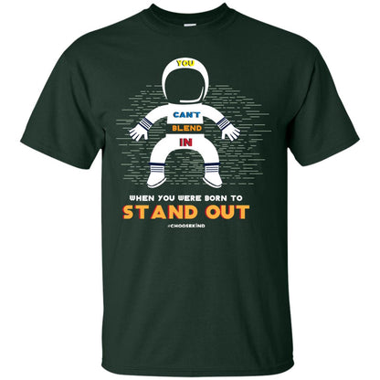 You Can_t Blend In When Choose Kind T-shirt Forest