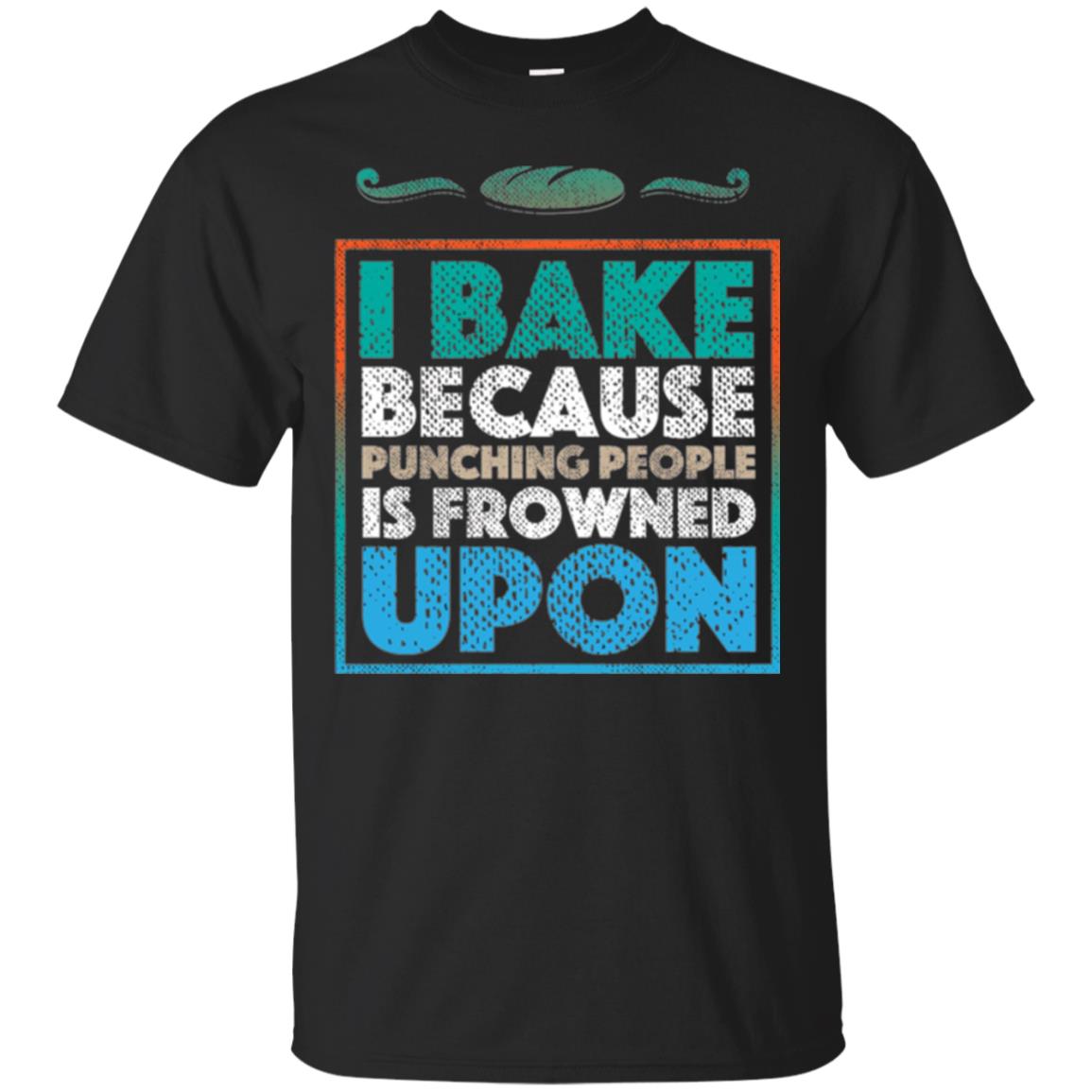 Baking Lovers T-shirt I Bake Because Punching People Is Frowned Upon Black