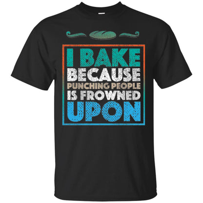 Baking Lovers T-shirt I Bake Because Punching People Is Frowned Upon Black