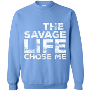 The Savage Life Chose Me Funny Wild Gift Shirt