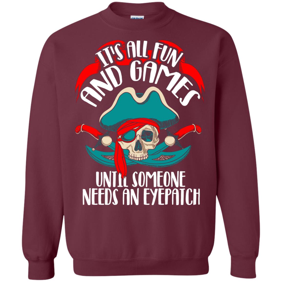 It_s All Fun And Games Until Someone Needs An Eyepatch Pirate T-shirt Maroon