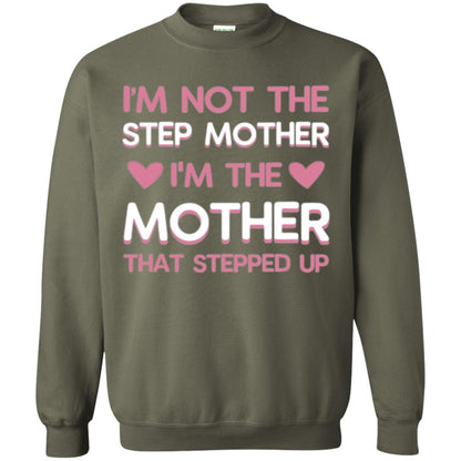 Mommy T-shirt I'm Not The Step Mother I'm The Mother That Stepped Up Military Green