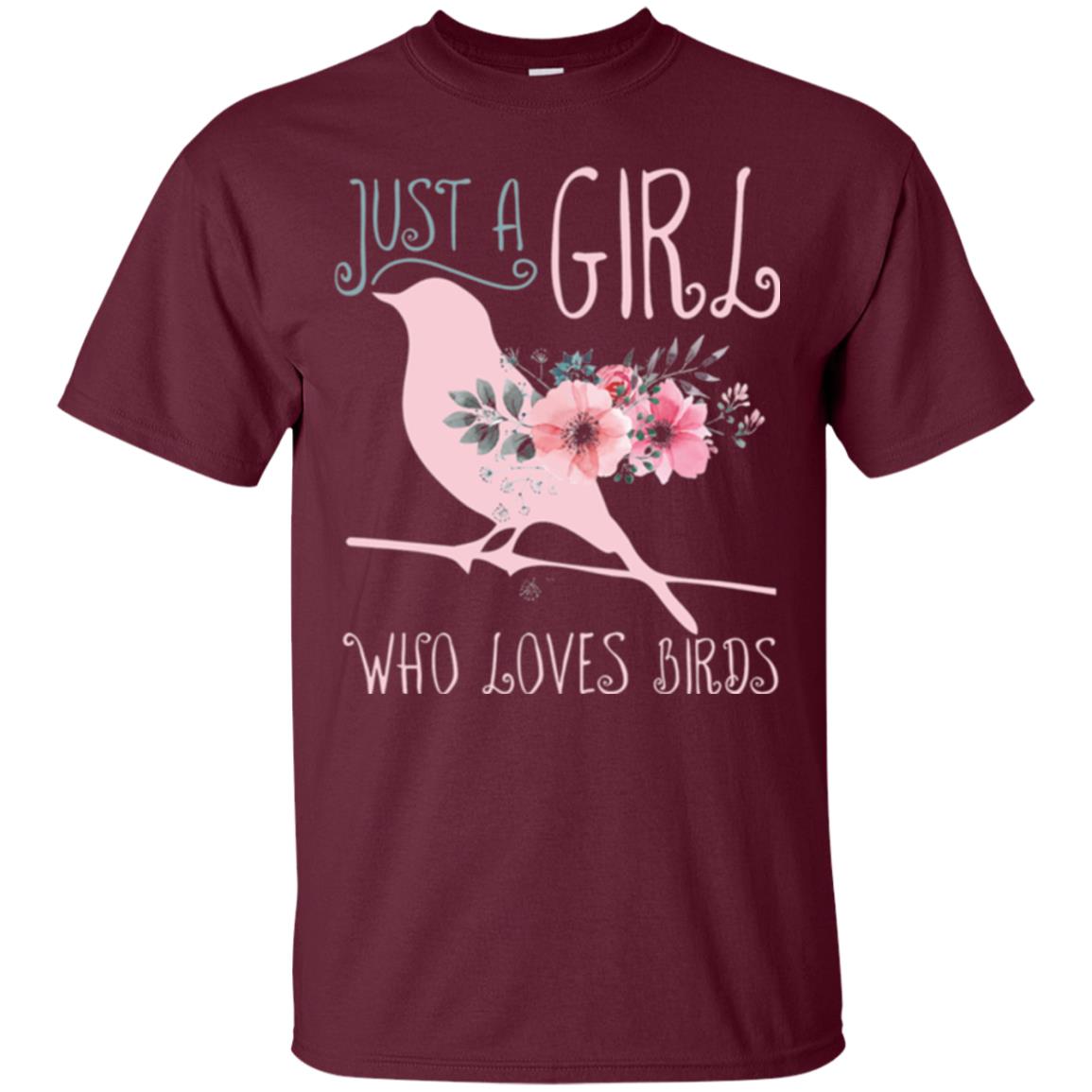 Just A Girl Who Loves Birds Bird Lover T-shirt Maroon