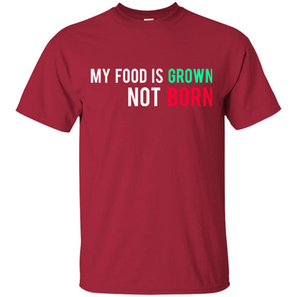 My Food Is Grown Not Born T-shirt Cardinal