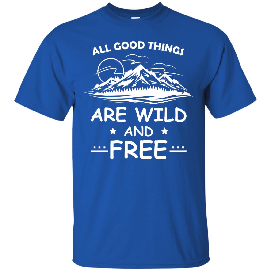 All Good Things Are Wild And Free Shirt For Hiking Lover Royal