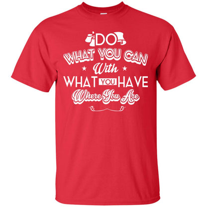 Do What You Can With What You Have Where You Are T-shirt Red