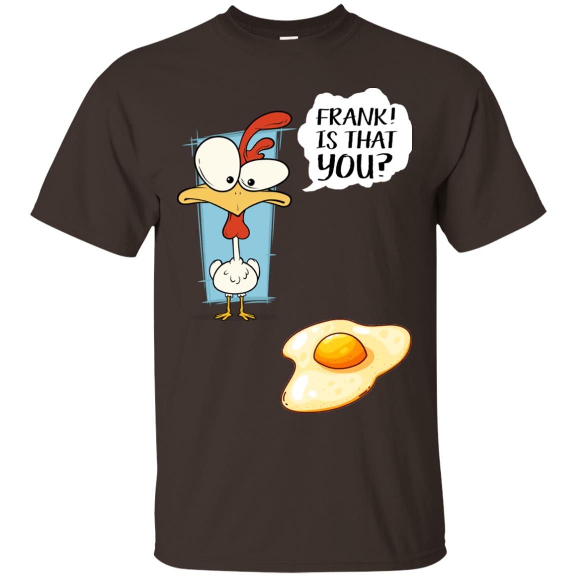 It That You Funning Saying Chicken Fried Egg Gift Shirt Dark Chocolate