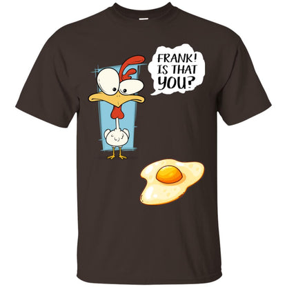 It That You Funning Saying Chicken Fried Egg Gift Shirt Dark Chocolate