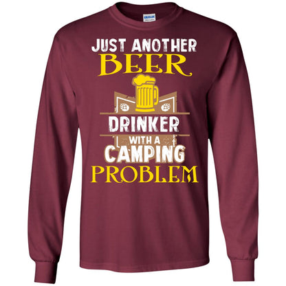 Just Another Beer Drinker With A Camping Problem Cool Shirt For Camper Love Beer Maroon