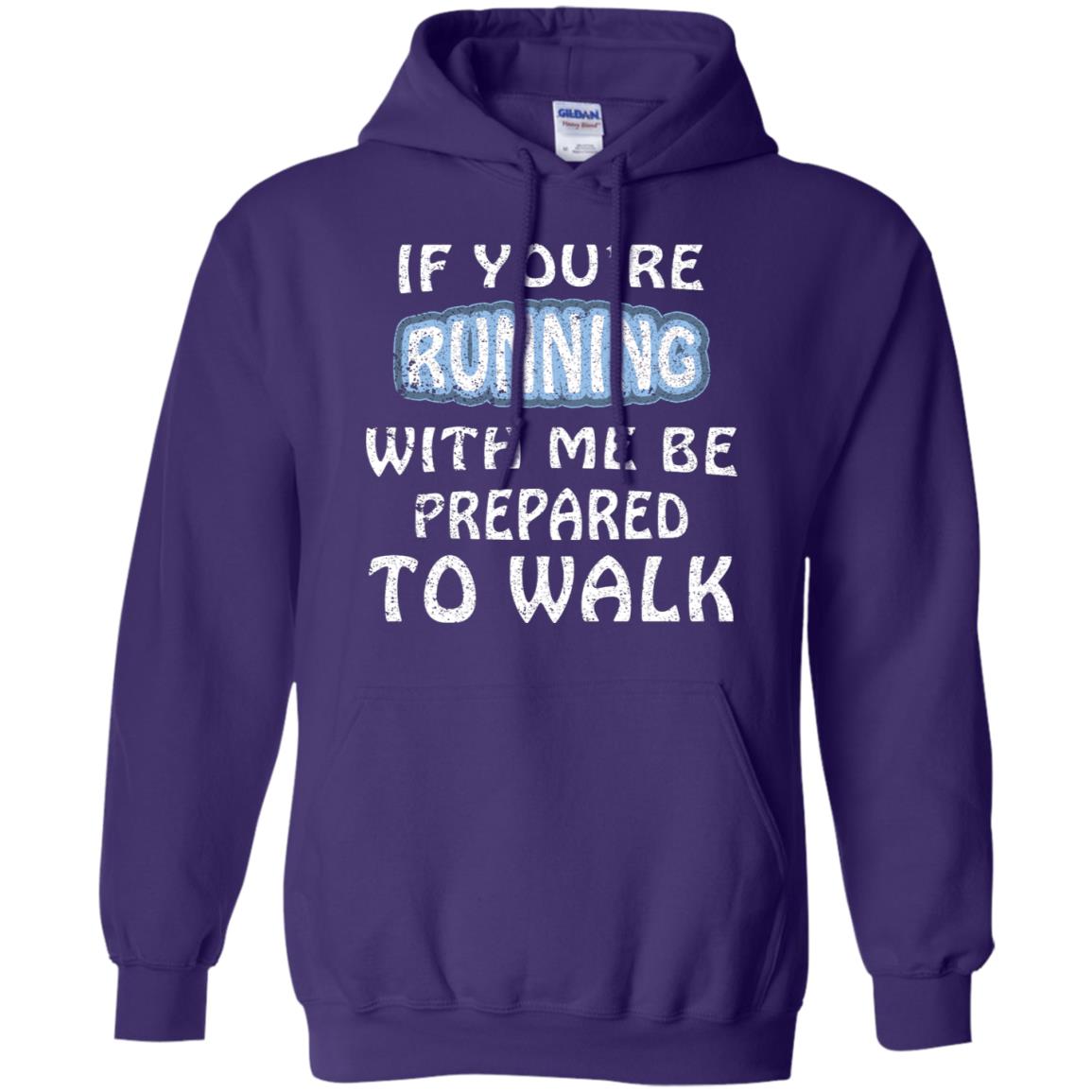 If You're Running With Me Be Prepared To Walk Shirt Purple