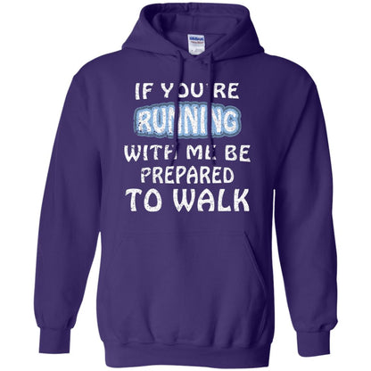 If You're Running With Me Be Prepared To Walk Shirt Purple